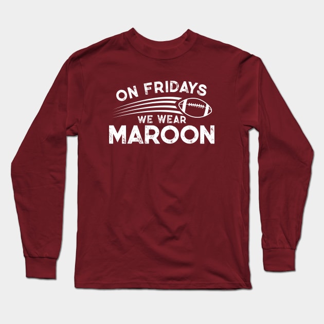On Fridays We Wear Maroon // Vintage School Spirit // Go Maroon Long Sleeve T-Shirt by SLAG_Creative